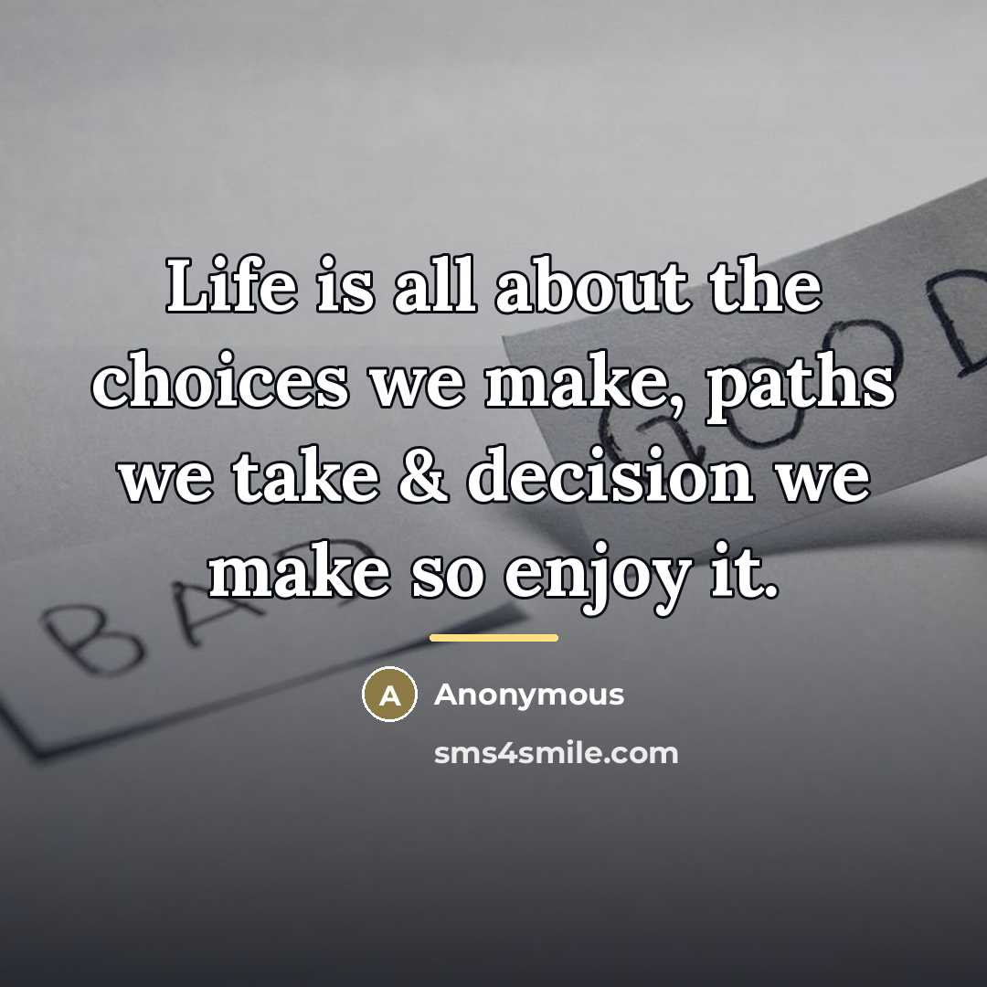 “Life is all about the choices we make, paths we…” quote by Anonymous