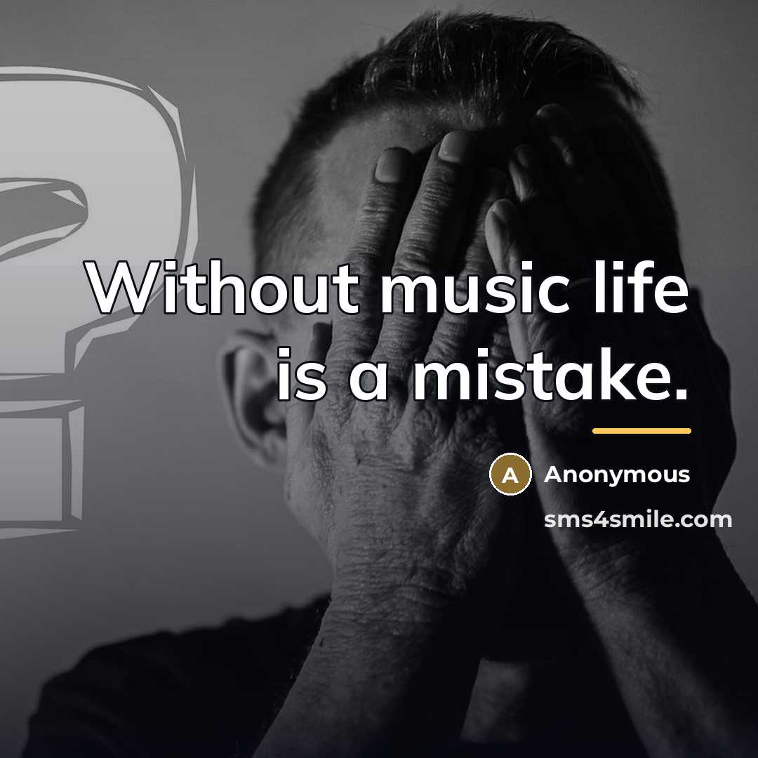 “Without music life is a mistake.…” quote by Anonymous