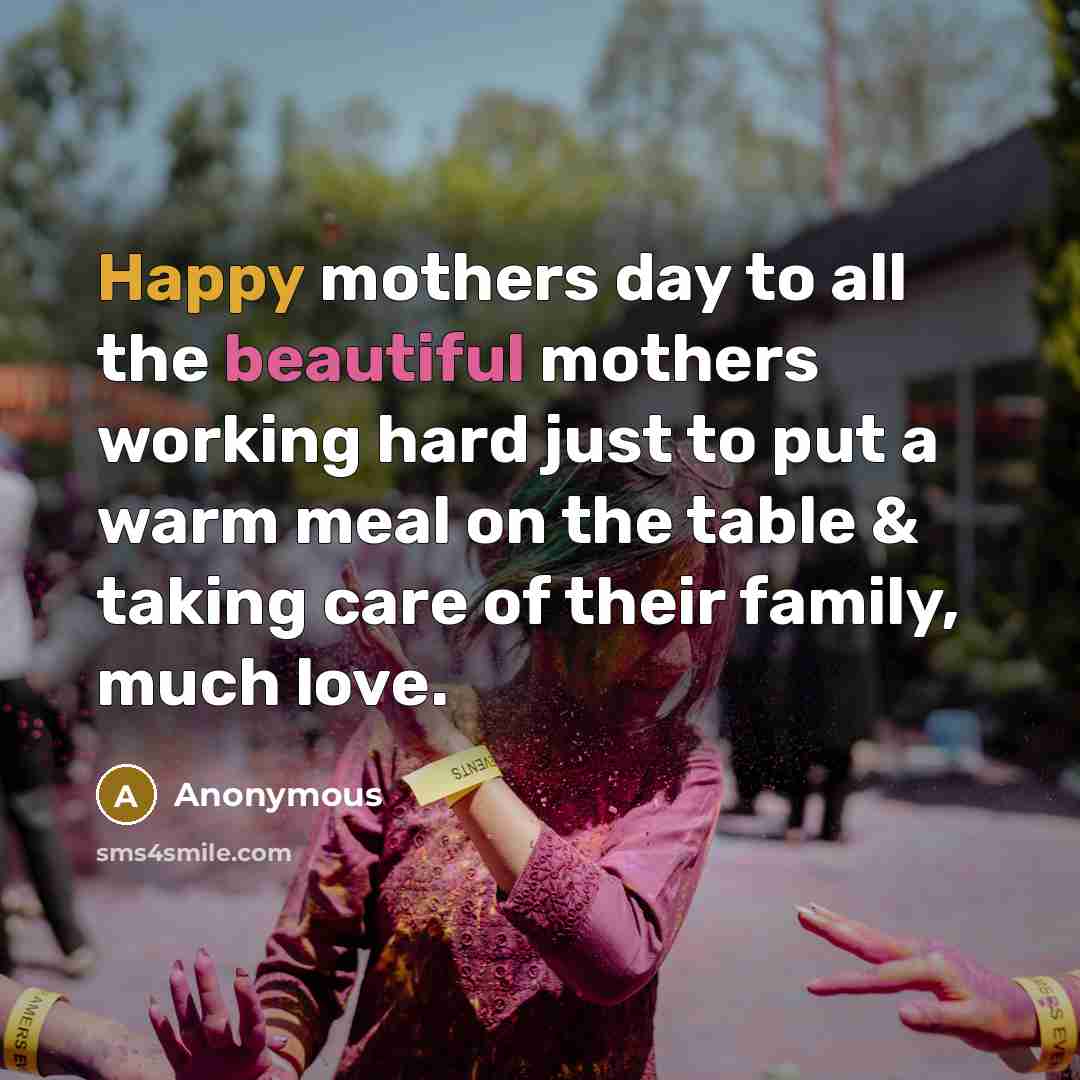 “Happy mothers day to all the beautiful mothers working hard…” quote by Anonymous