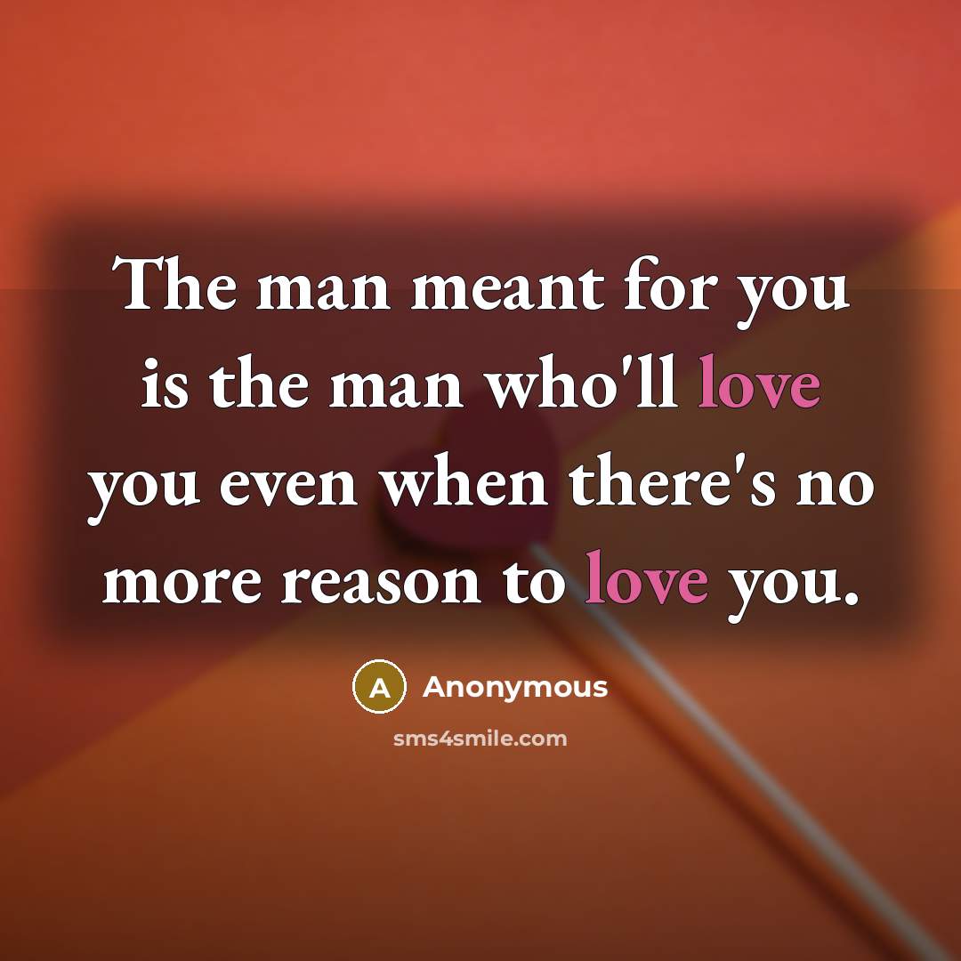“The man meant for you is the man who'll love…” quote by Anonymous