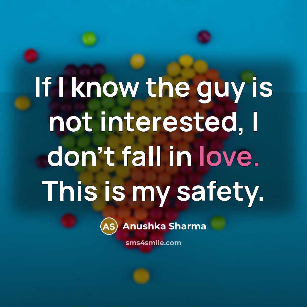 “If I know the guy is not interested, I don't…” quote by Anushka Sharma