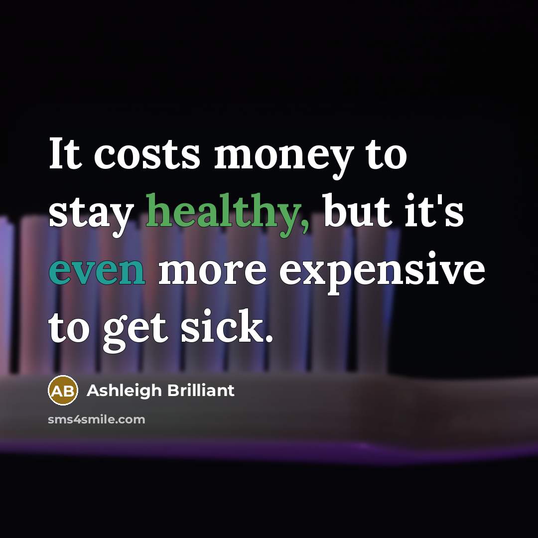 “It costs money to stay healthy, but it's even more…” quote by Ashleigh Brilliant