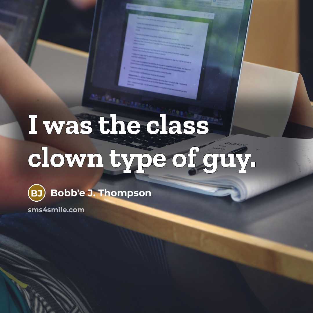 “I was the class clown type of guy.…” quote by Bobb'e J. Thompson