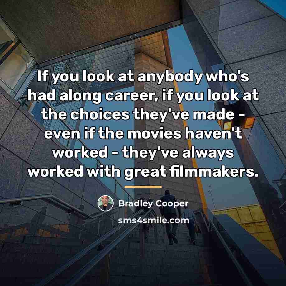 “If you look at anybody who's had along career, if…” quote by Bradley Cooper