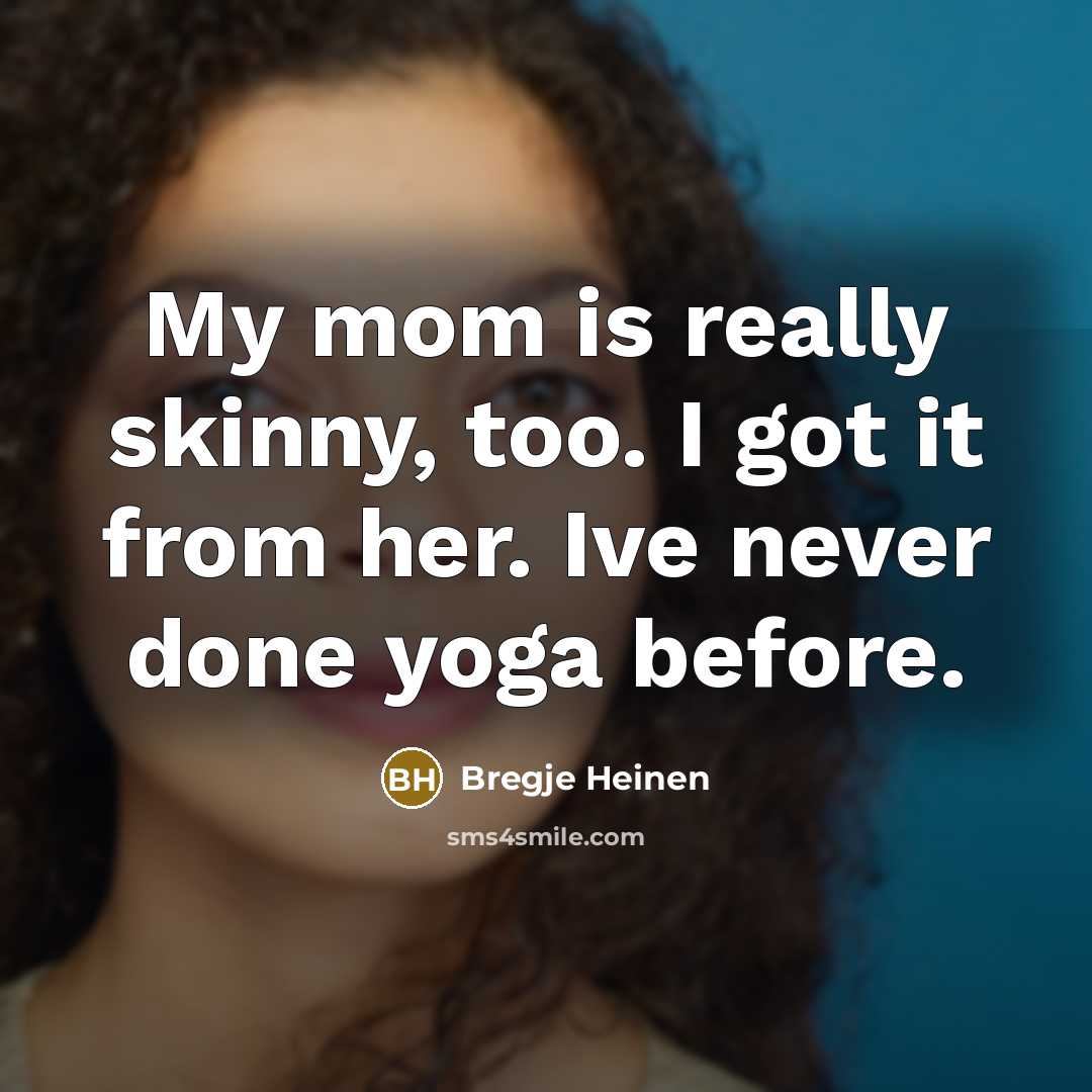“My mom is really skinny, too. I got it from…” quote by Bregje Heinen