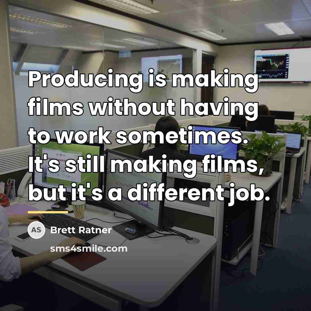 “Producing is making films without having to work sometimes. It's…” quote by Brett Ratner