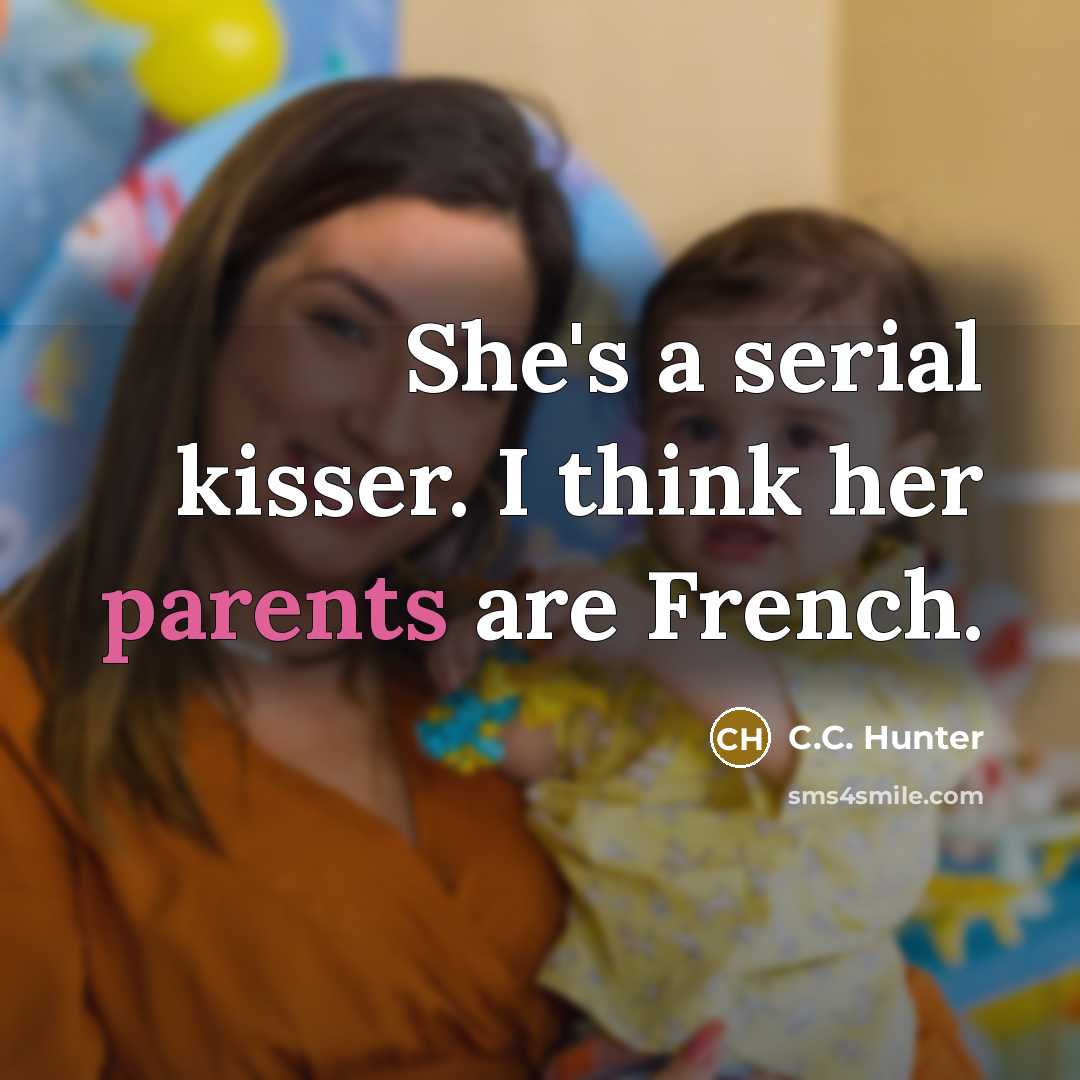 “She's a serial kisser. I think her parents are French.” quote by C.C. Hunter