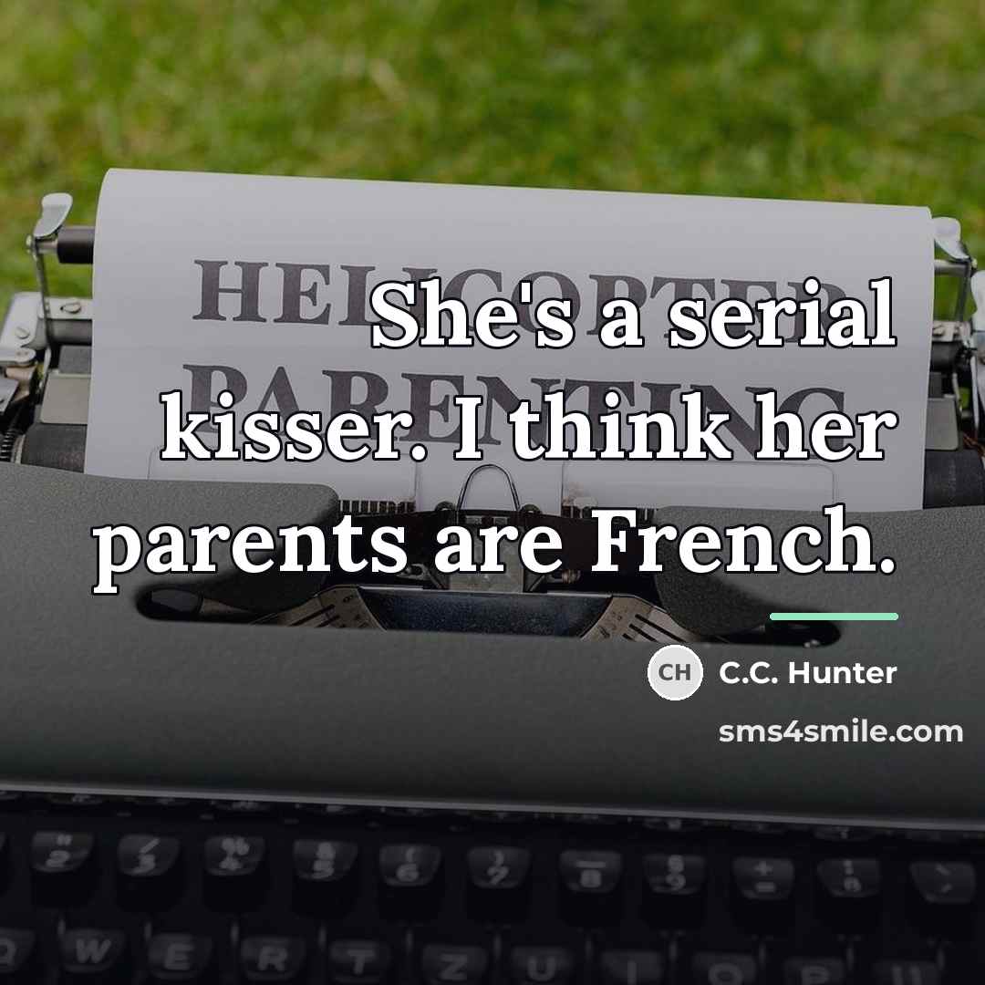 “She's a serial kisser. I think her parents are French.…” quote by C.C. Hunter