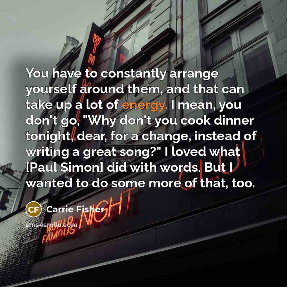 “You have to constantly arrange yourself around them, and that…” quote by Carrie Fisher