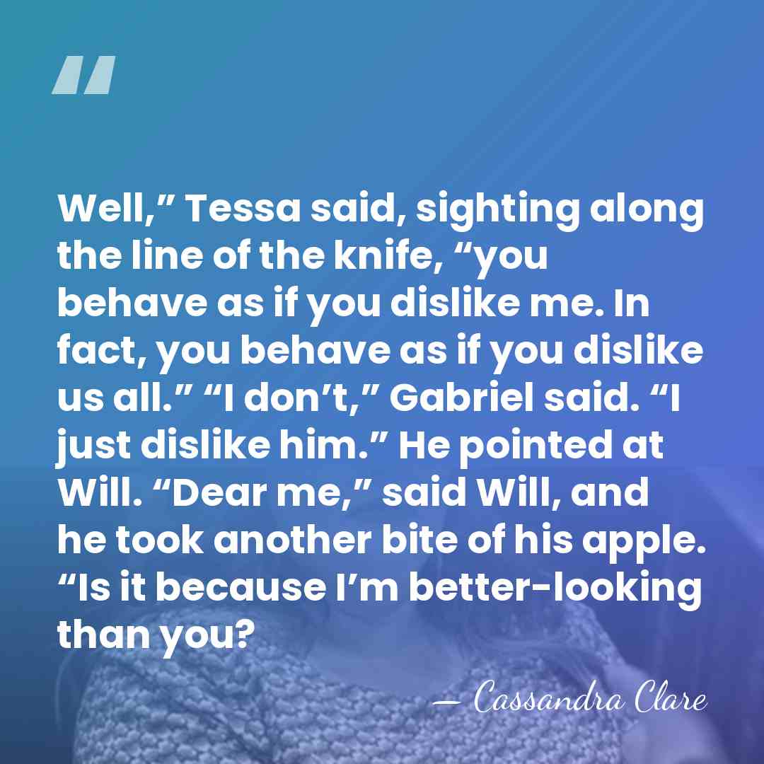 Well,” Tessa said, sighting along the line of the knife, “you behave&hellip; - Cassandra Clare