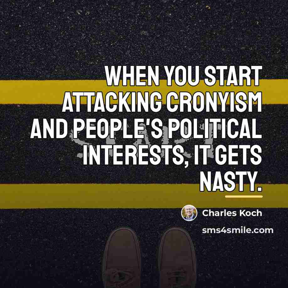 “When you start attacking cronyism and people's political interests, it…” quote by Charles Koch