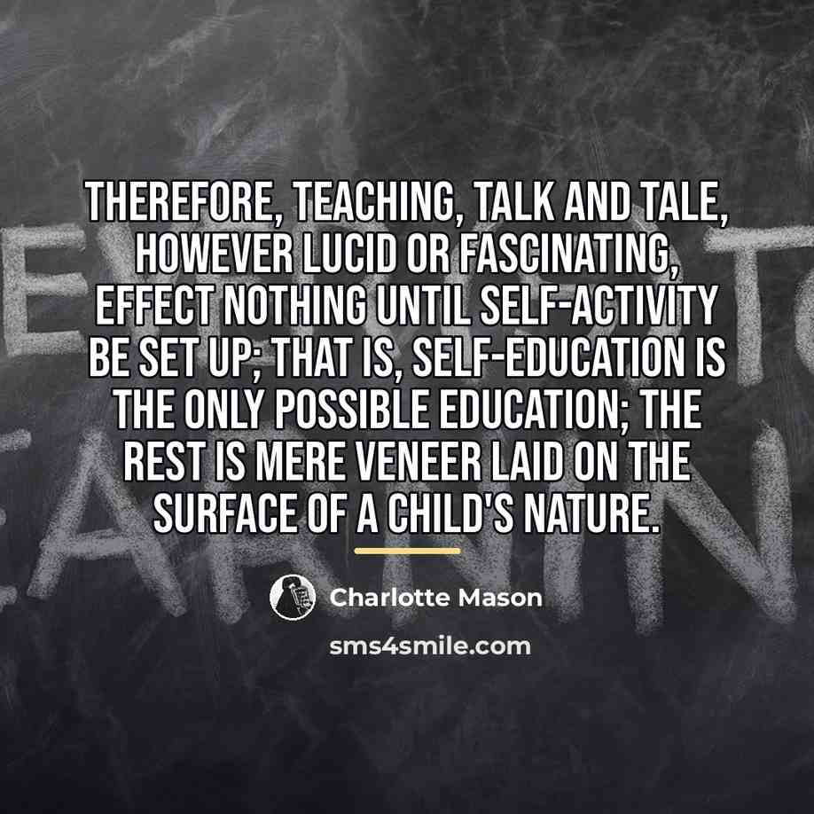 “Therefore, teaching, talk and tale, however lucid or fascinating, effect…” quote by Charlotte Mason