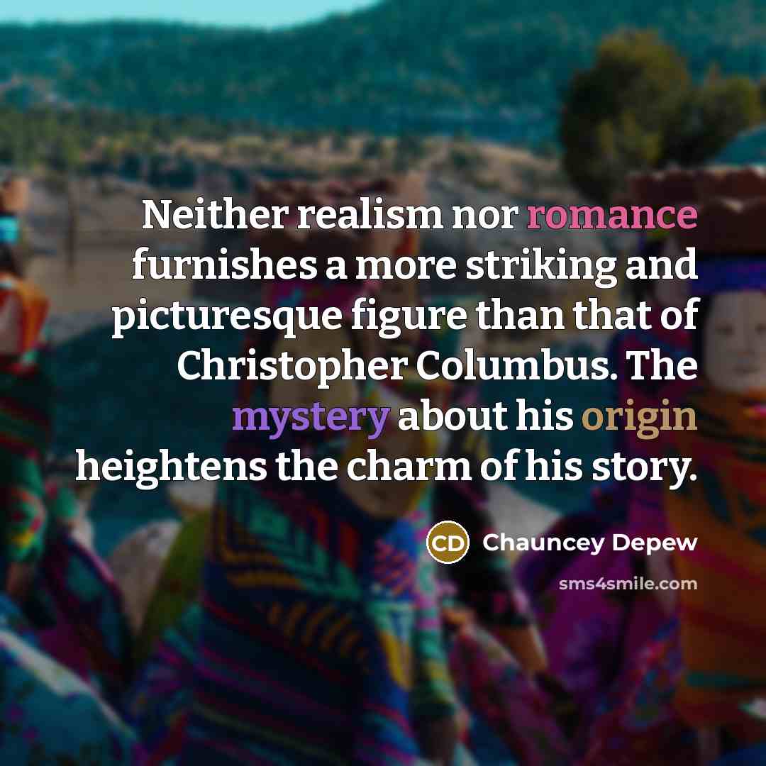 “Neither realism nor romance furnishes a more striking and picturesque…” quote by Chauncey Depew
