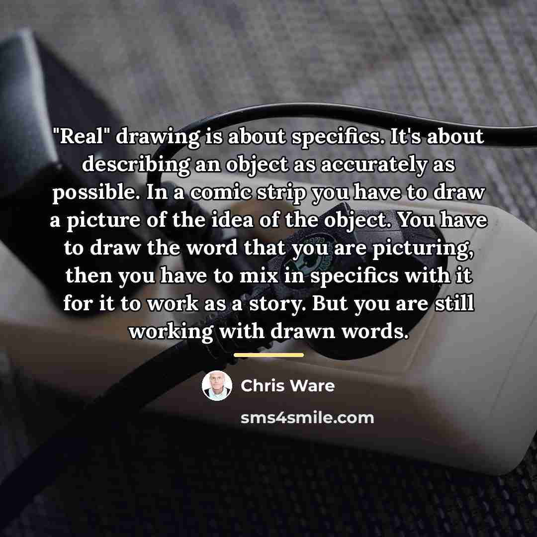 “"Real" drawing is about specifics. It's about describing an object…” quote by Chris Ware