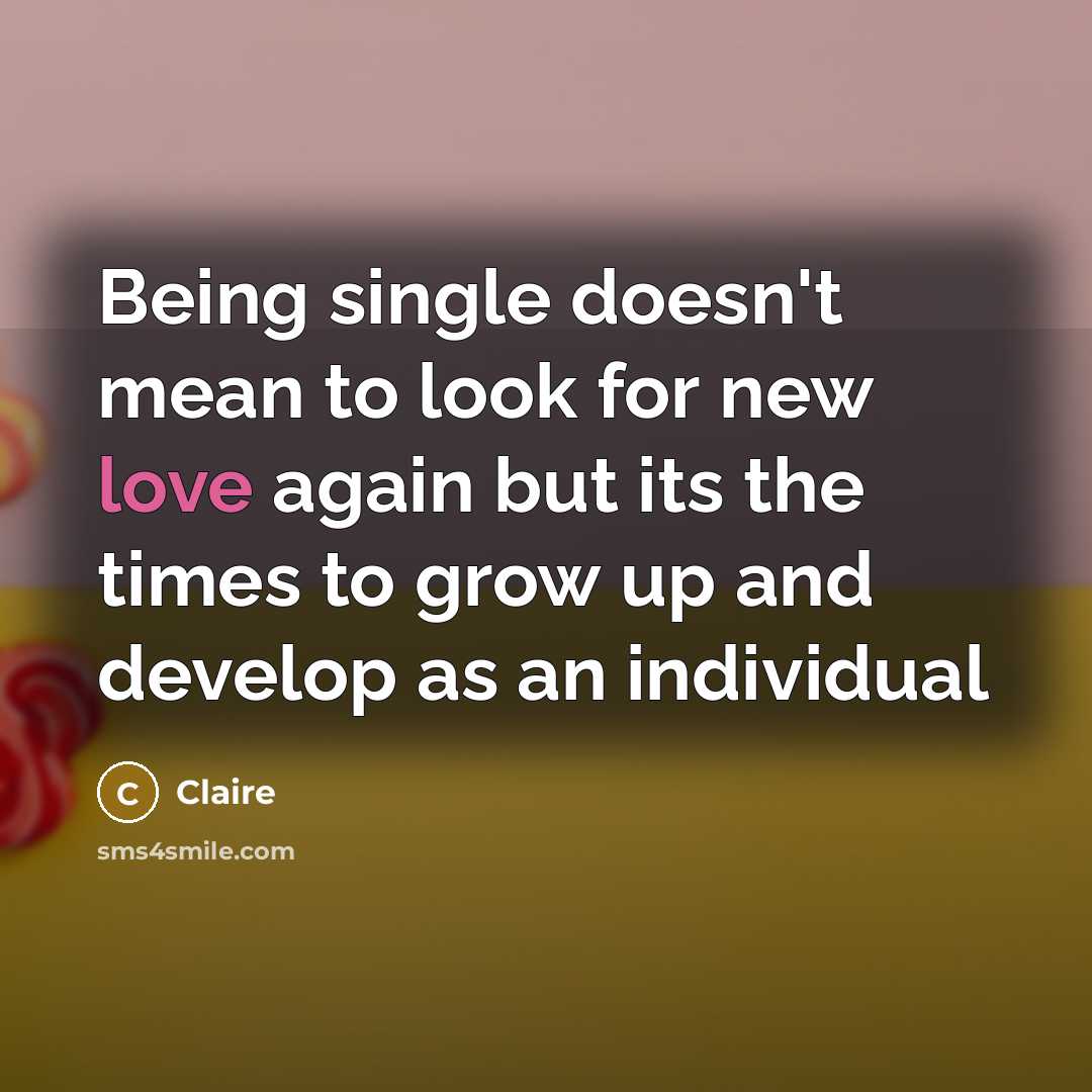 “Being single doesn't mean to look for new love again…” quote by Claire