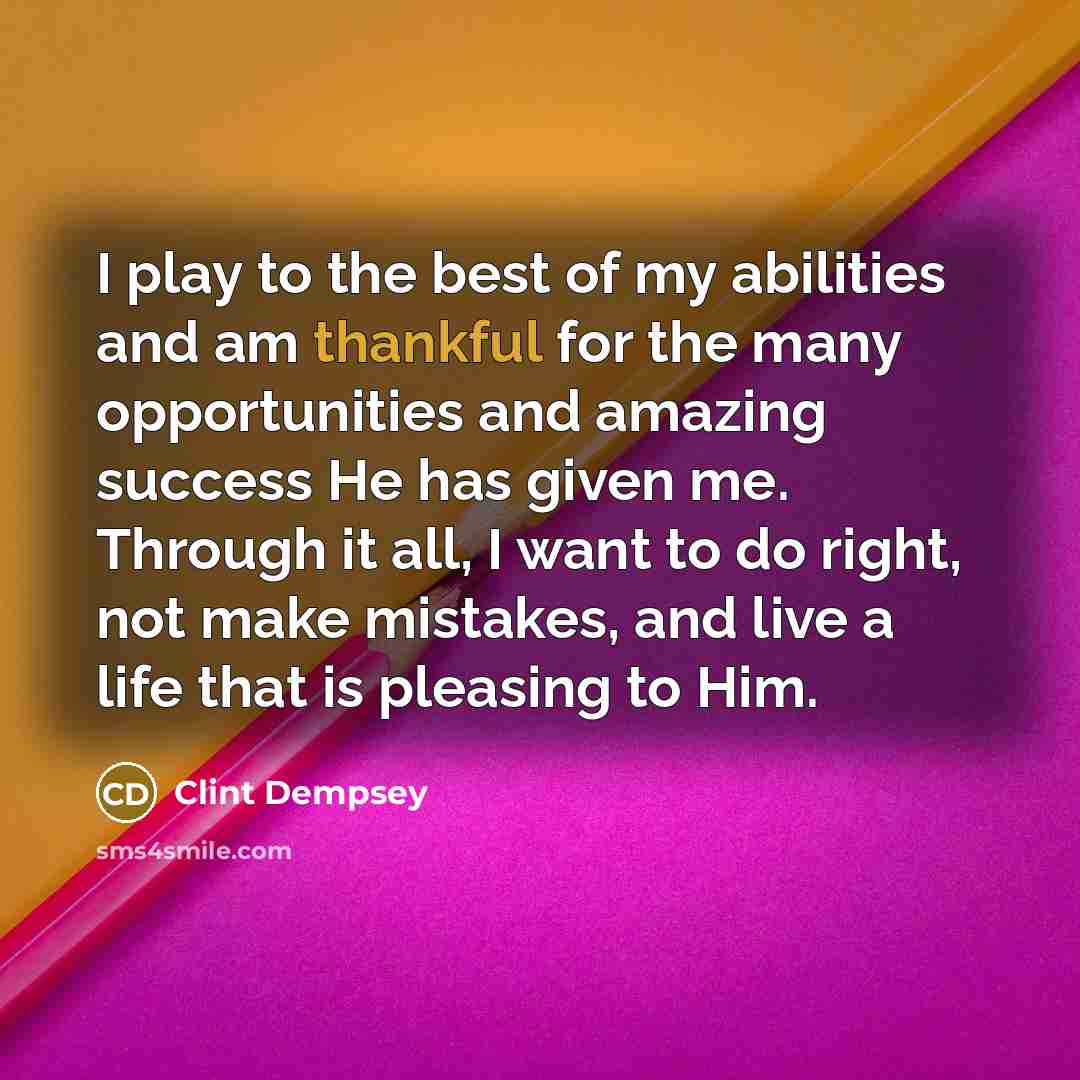 “I play to the best of my abilities and am…” quote by Clint Dempsey