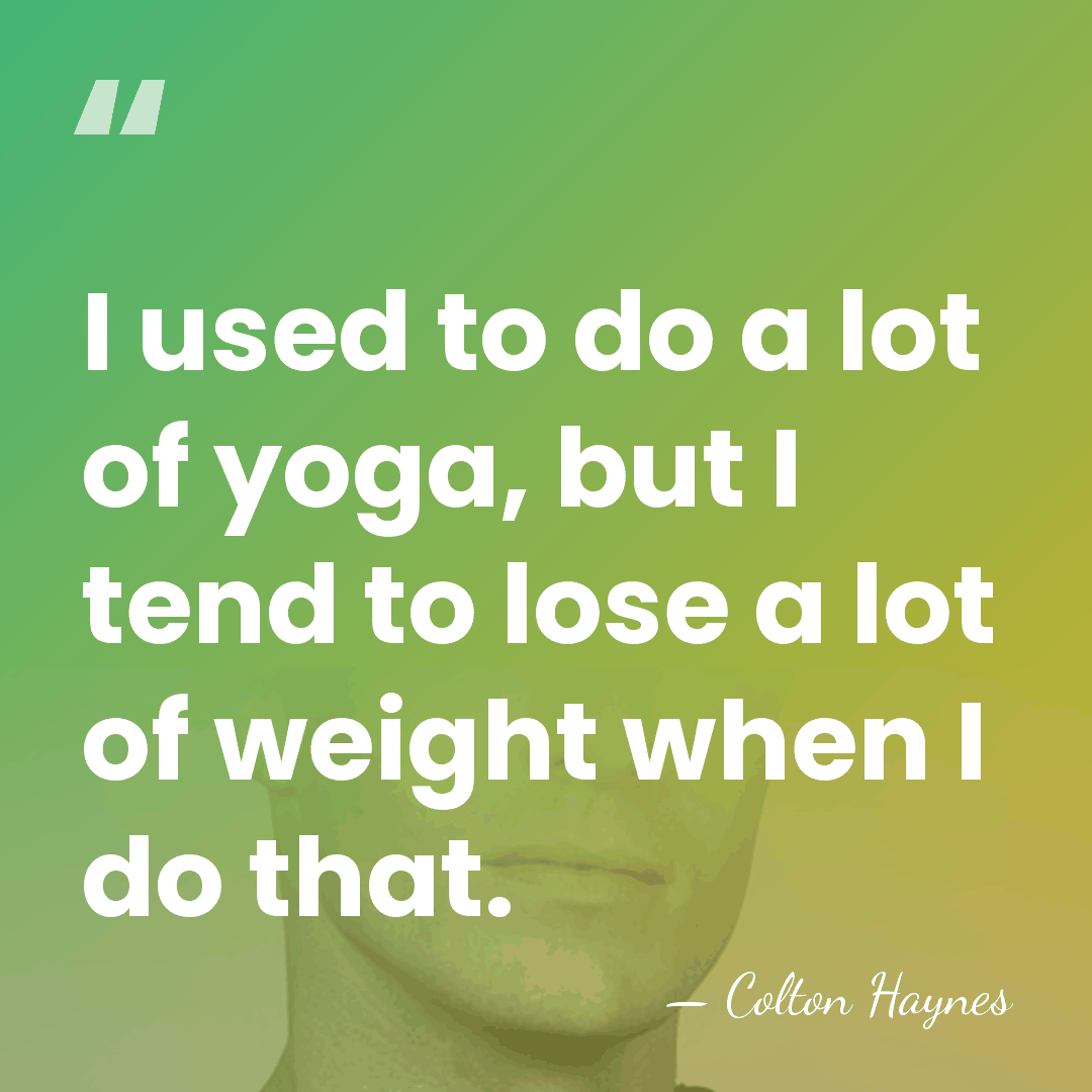 I used to do a lot of yoga, but I tend to&hellip; - Colton Haynes