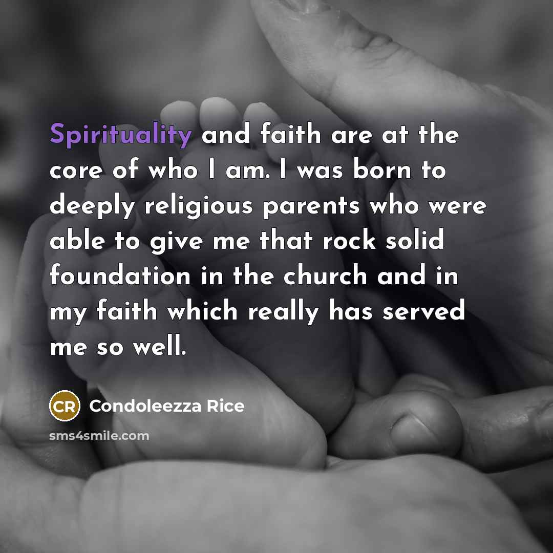“Spirituality and faith are at the core of who I…” quote by Condoleezza Rice