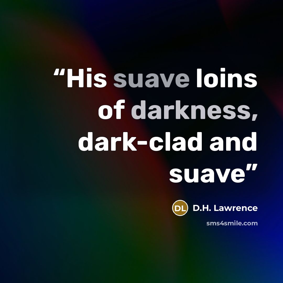 “His suave loins of darkness, dark-clad and suave” quote by D.H. Lawrence