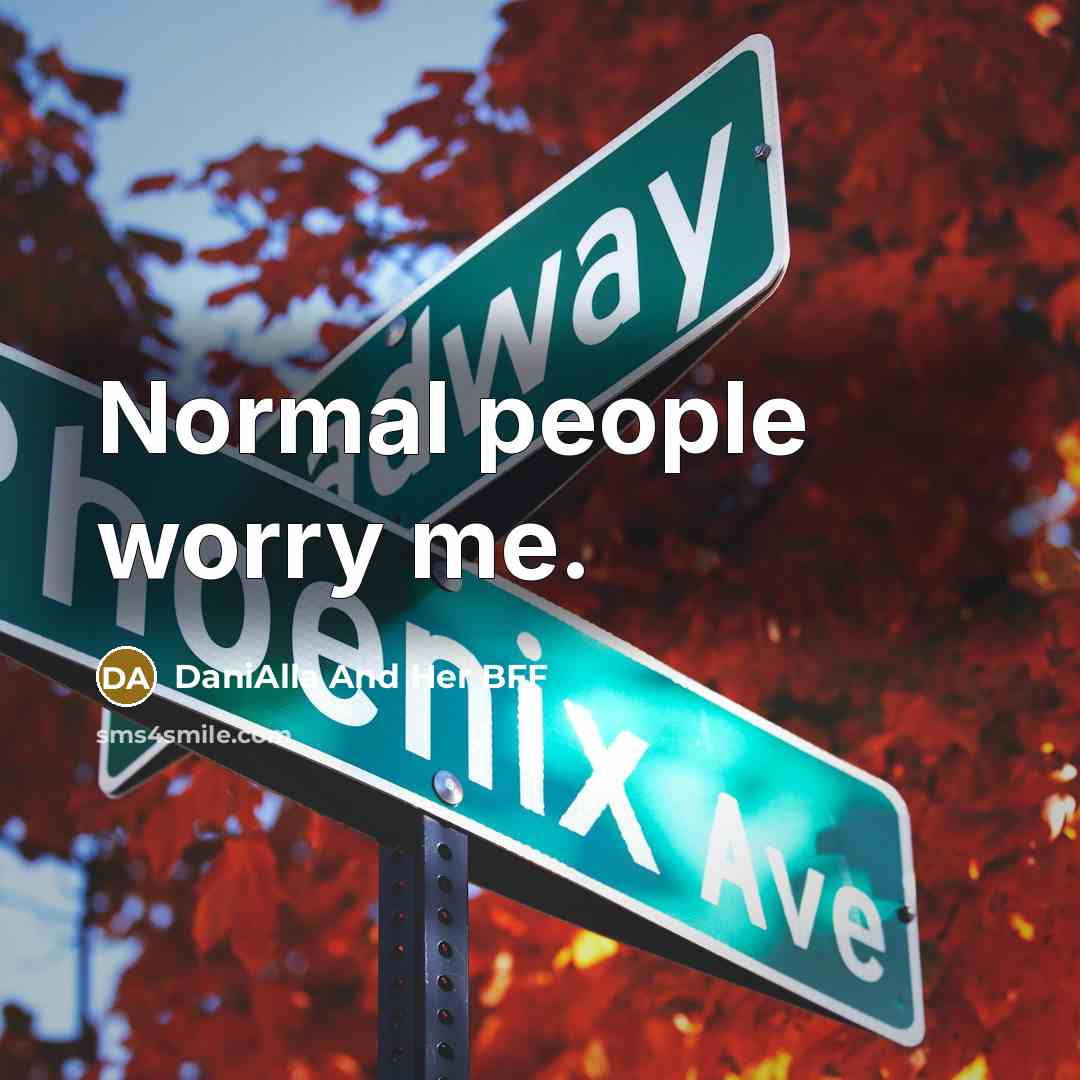 “Normal people worry me.…” quote by DaniAlla And Her BFF