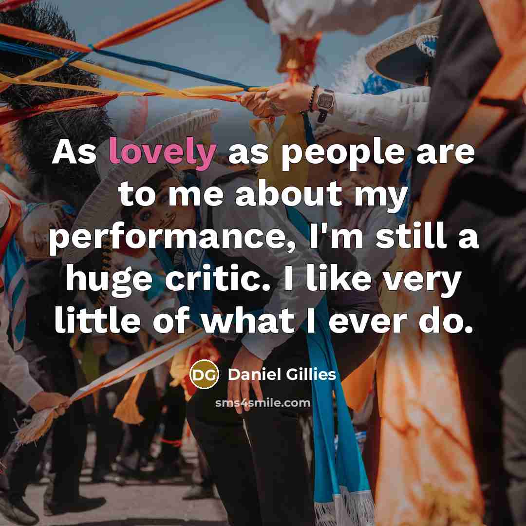 “As lovely as people are to me about my performance,…” quote by Daniel Gillies