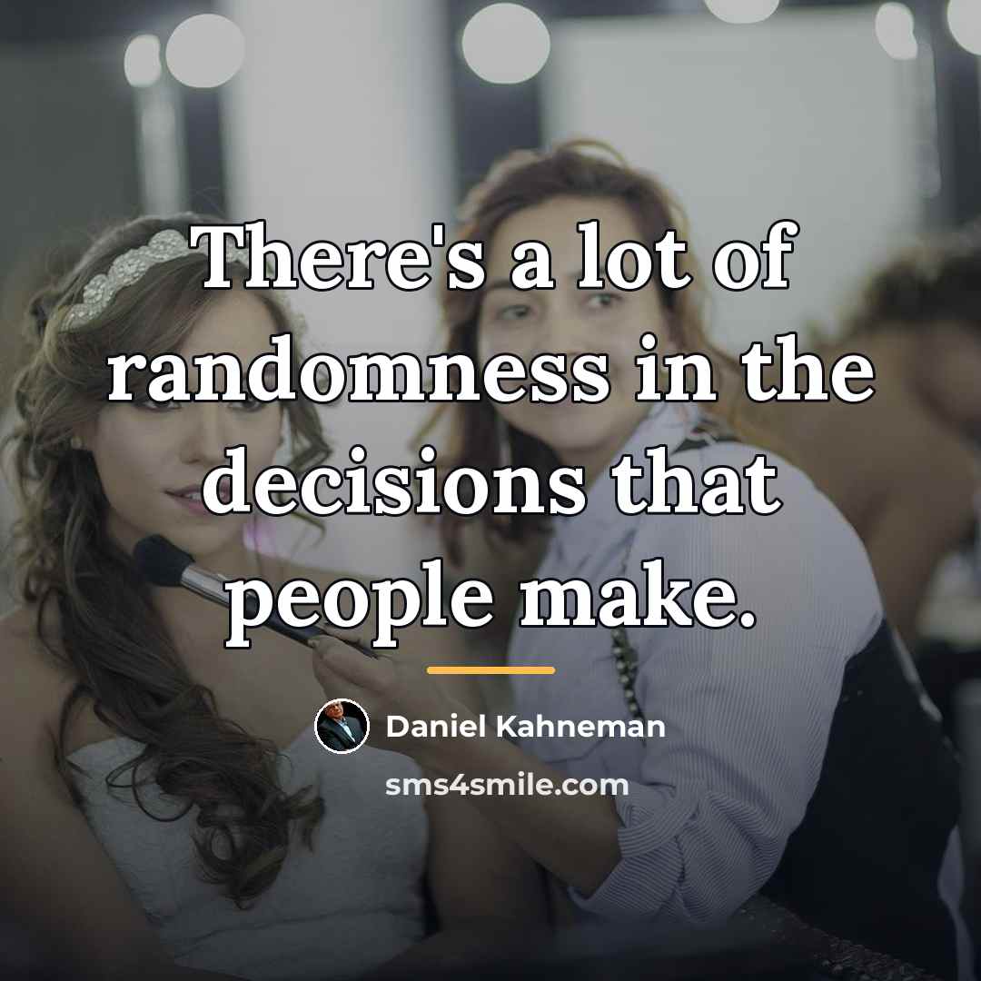 “There's a lot of randomness in the decisions that people…” quote by Daniel Kahneman