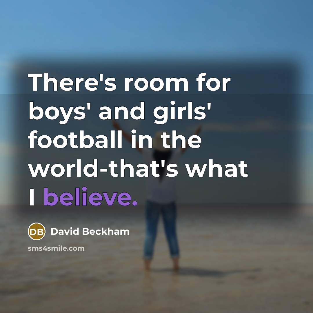 “There's room for boys' and girls' football in the world-that's…” quote by David Beckham
