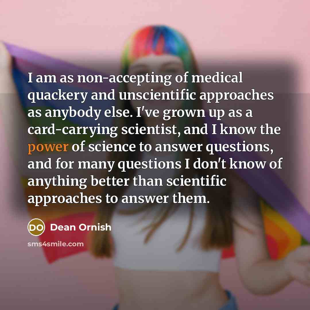 “I am as non-accepting of medical quackery and unscientific approaches…” quote by Dean Ornish