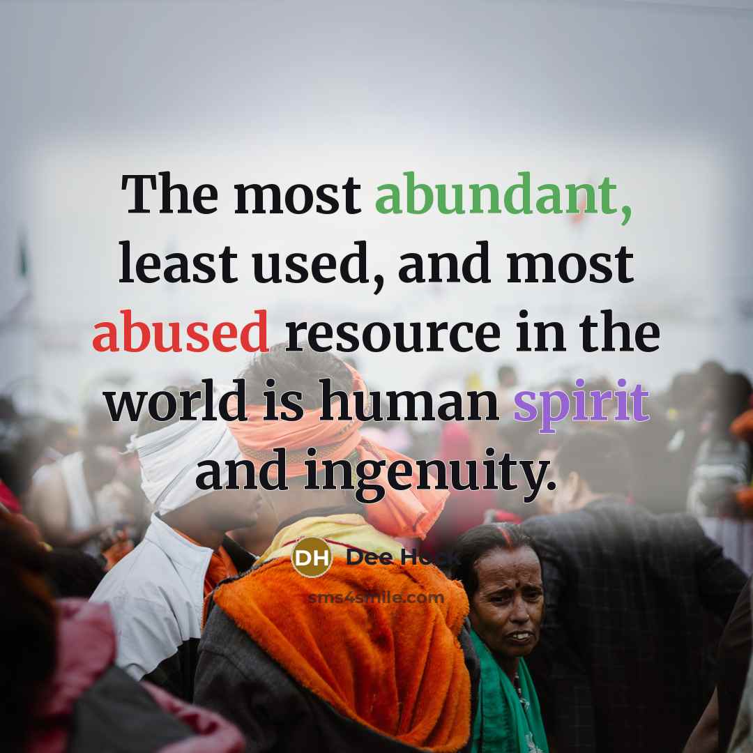 “The most abundant, least used, and most abused resource in…” quote by Dee Hock