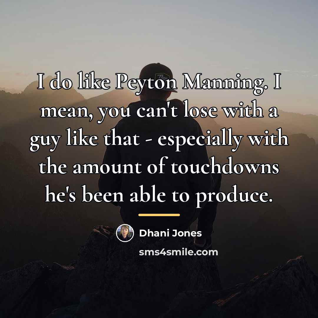“I do like Peyton Manning. I mean, you can't lose…” quote by Dhani Jones