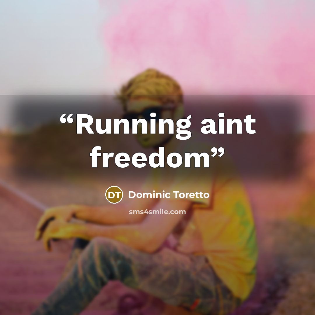 “Running aint freedom” quote by Dominic Toretto
