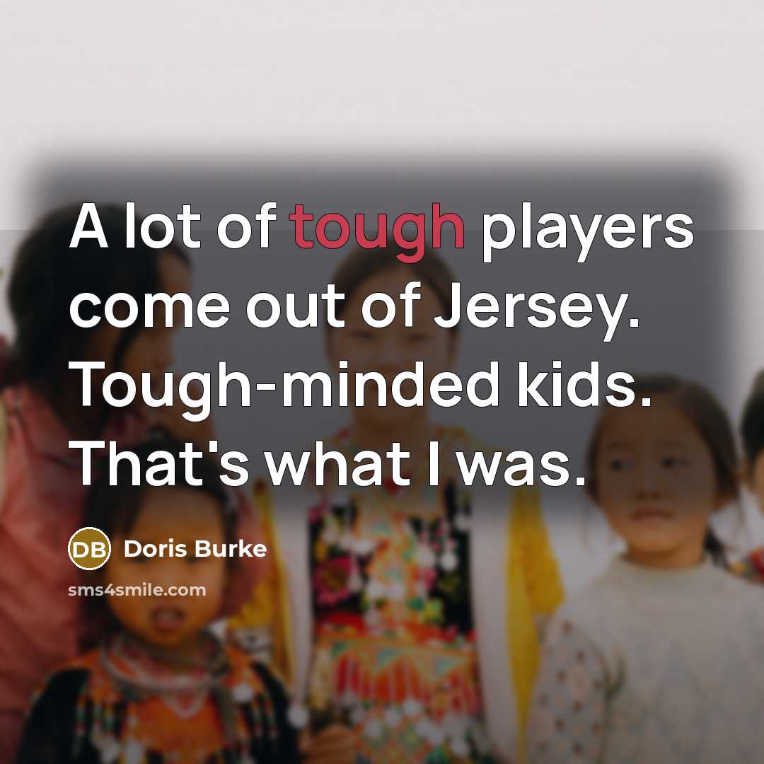 “A lot of tough players come out of Jersey. Tough-minded…” quote by Doris Burke