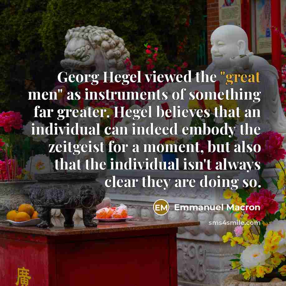“Georg Hegel viewed the "great men" as instruments of something…” quote by Emmanuel Macron