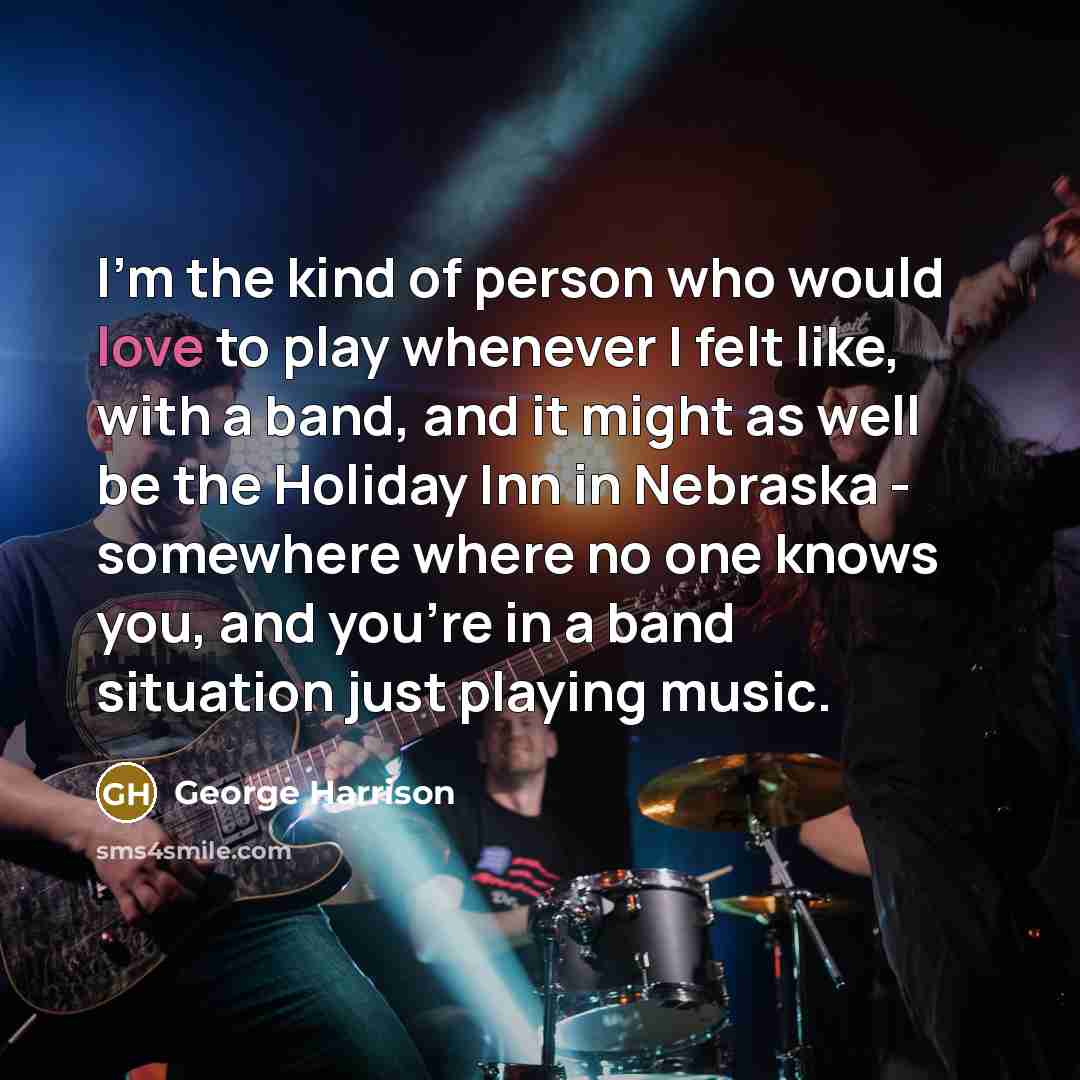 “I'm the kind of person who would love to play…” quote by George Harrison