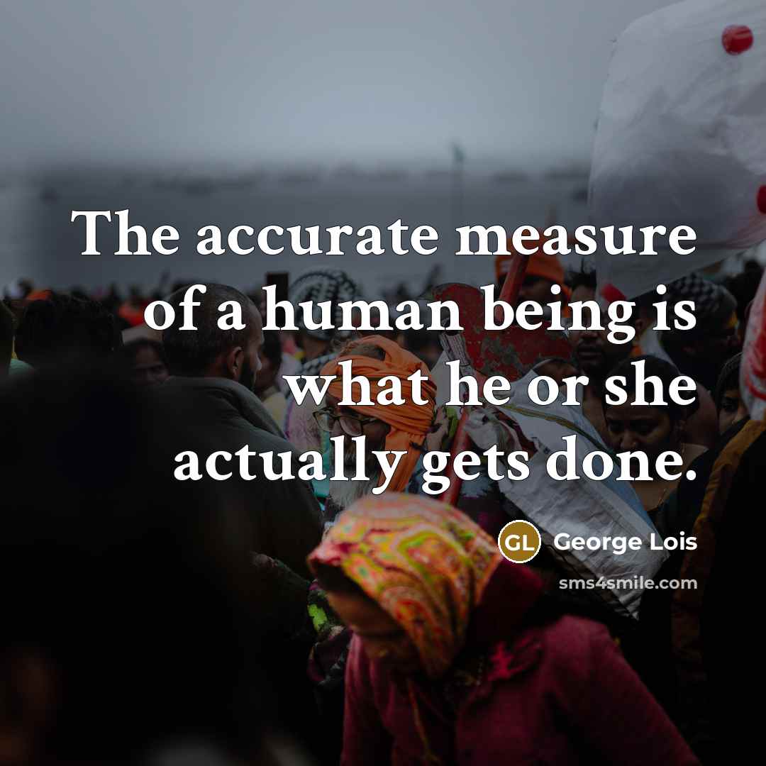 “The accurate measure of a human being is what he…” quote by George Lois