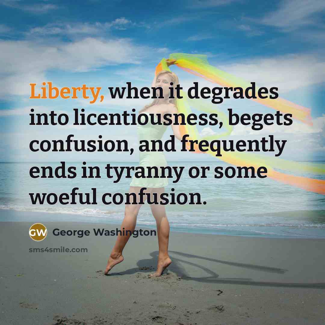 “Liberty, when it degrades into licentiousness, begets confusion, and frequently…” quote by George Washington