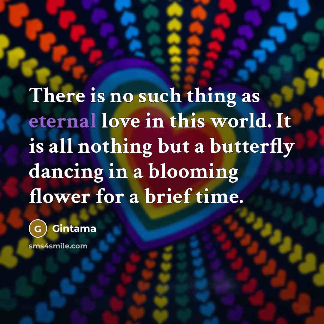 “There is no such thing as eternal love in this…” quote by Gintama