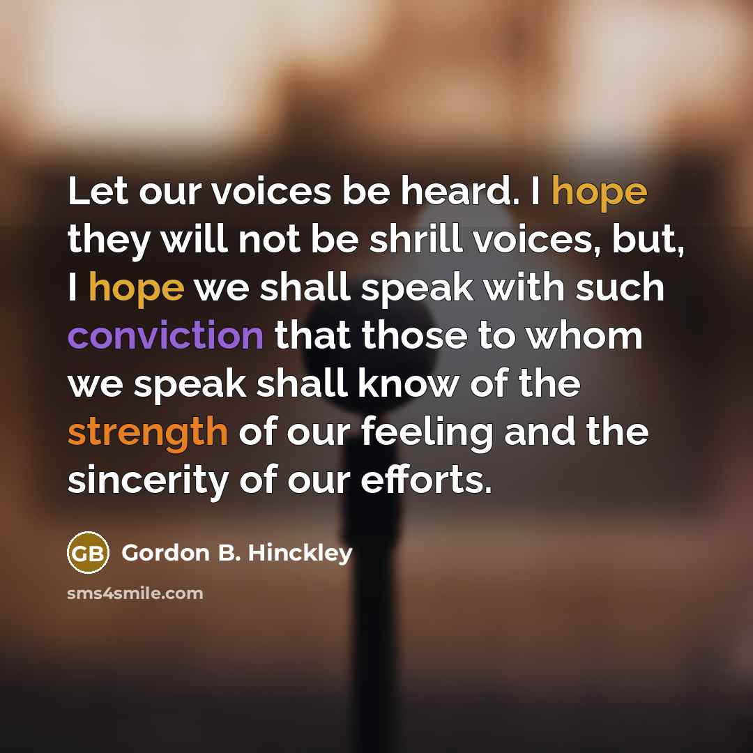 “Let our voices be heard. I hope they will not…” quote by Gordon B. Hinckley