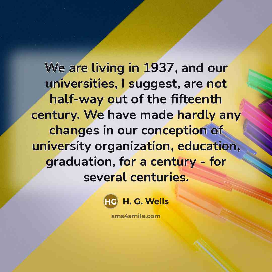 “We are living in 1937, and our universities, I suggest,…” quote by H. G. Wells