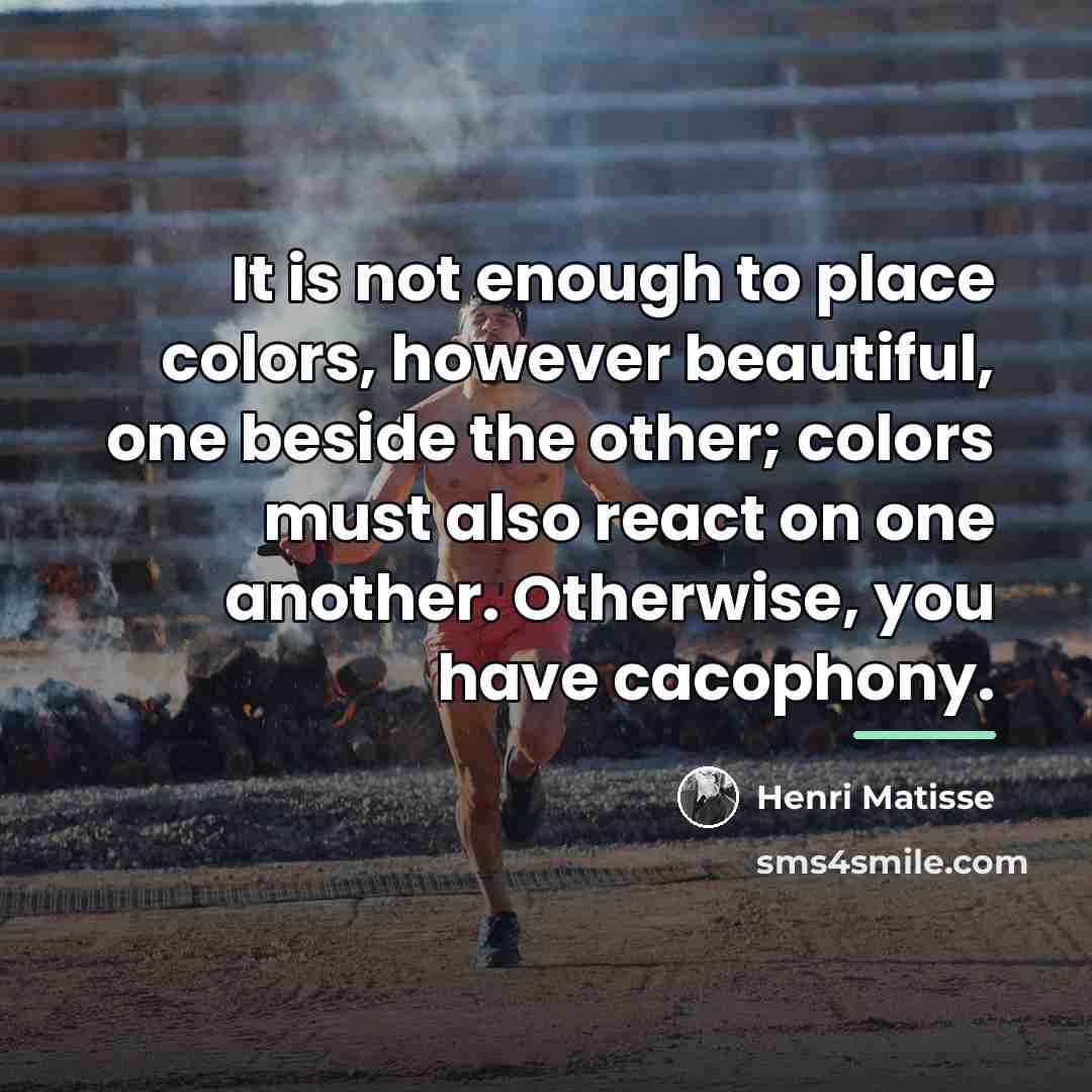 “It is not enough to place colors, however beautiful, one…” quote by Henri Matisse