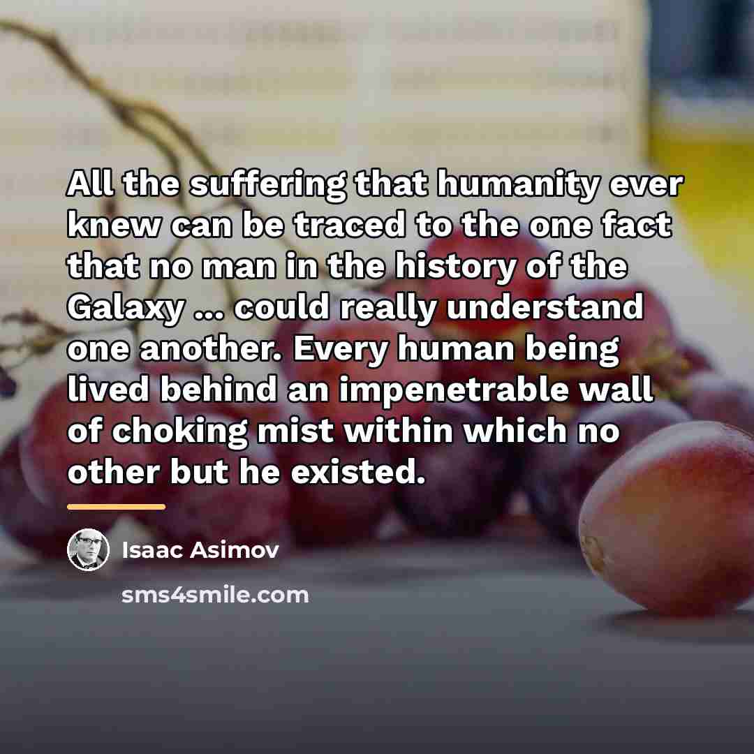 “All the suffering that humanity ever knew can be traced…” quote by Isaac Asimov