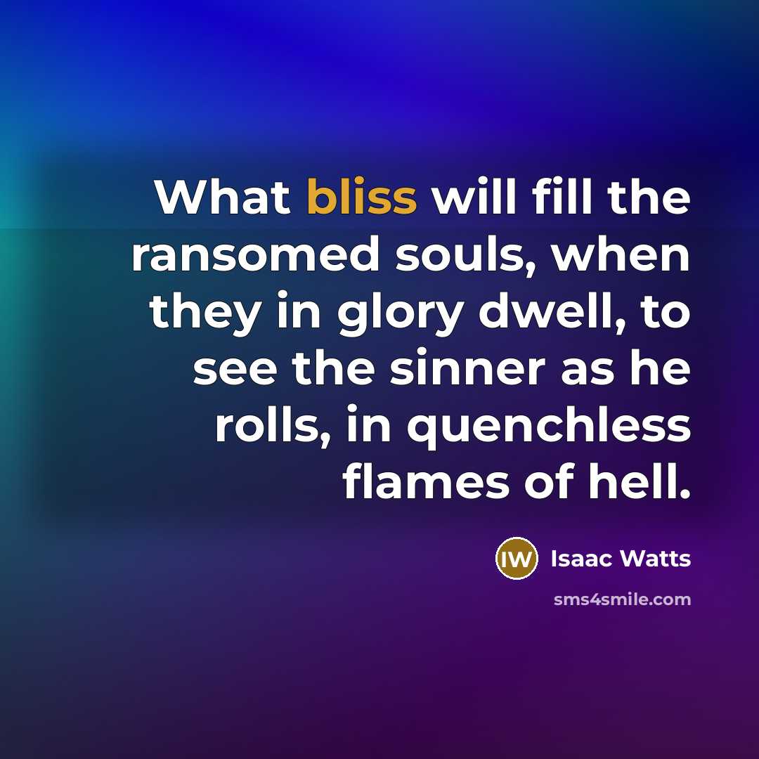 “What bliss will fill the ransomed souls, when they in…” quote by Isaac Watts