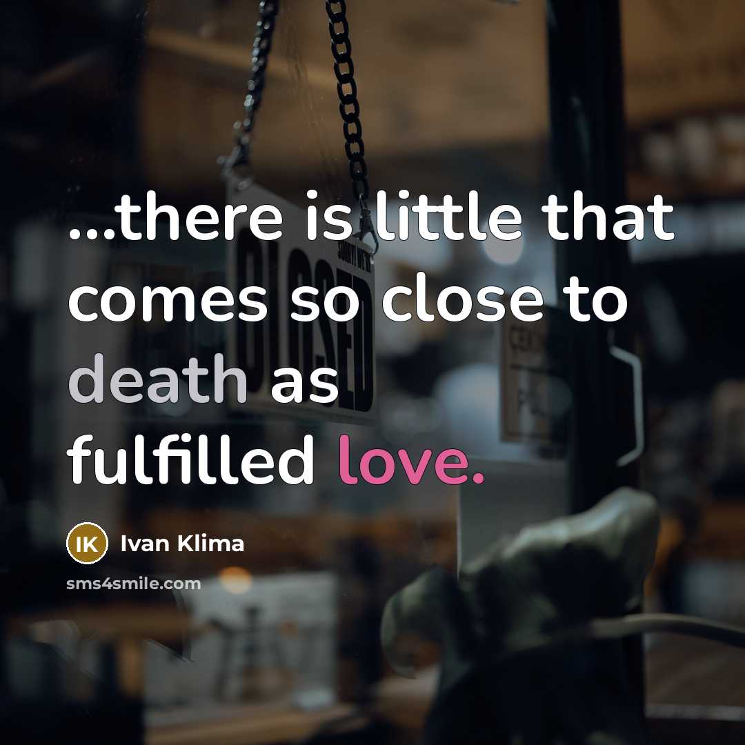 “...there is little that comes so close to death as…” quote by Ivan Klíma