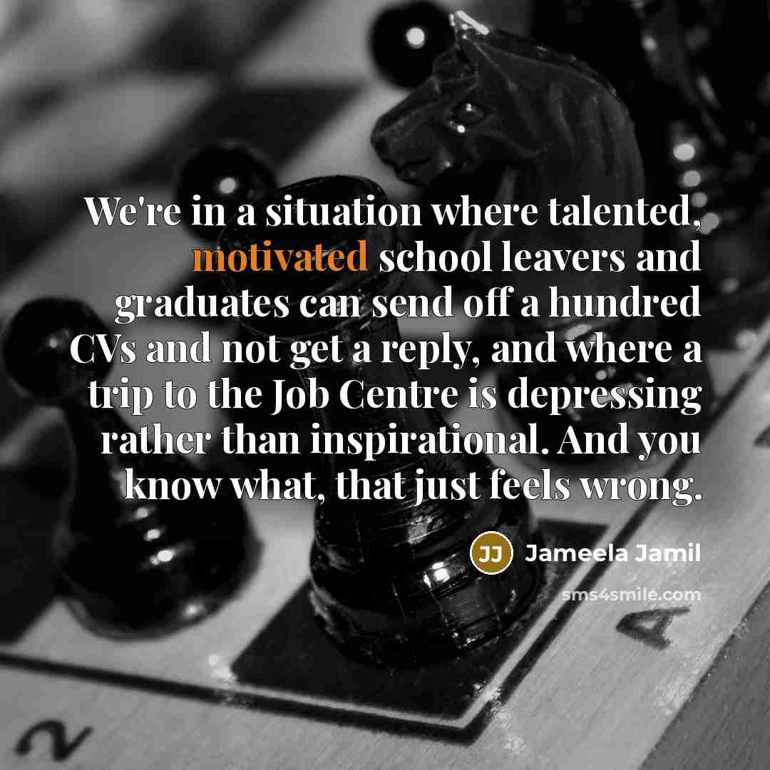 “We're in a situation where talented, motivated school leavers and…” quote by Jameela Jamil