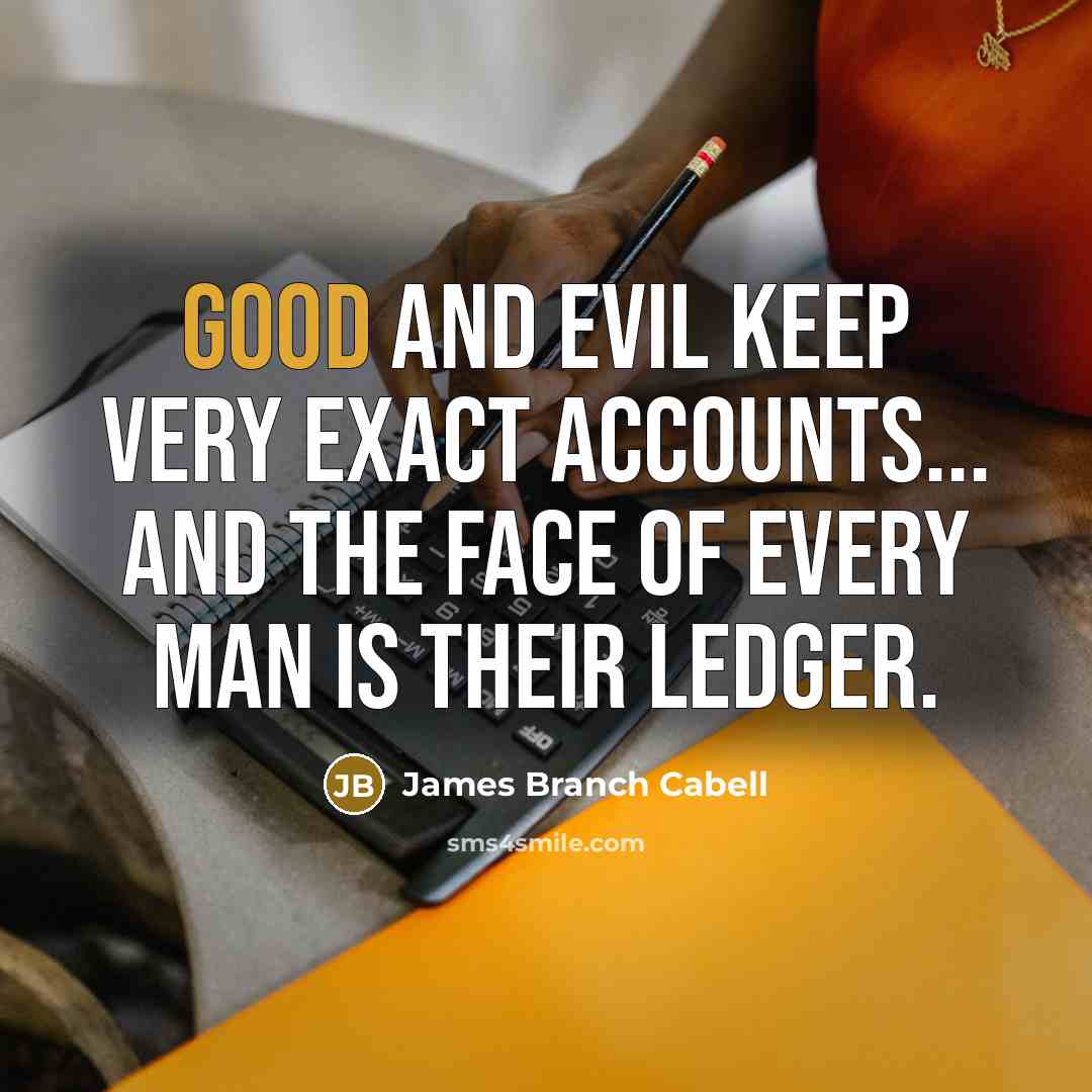 “Good and evil keep very exact accounts... and the face…” quote by James Branch Cabell