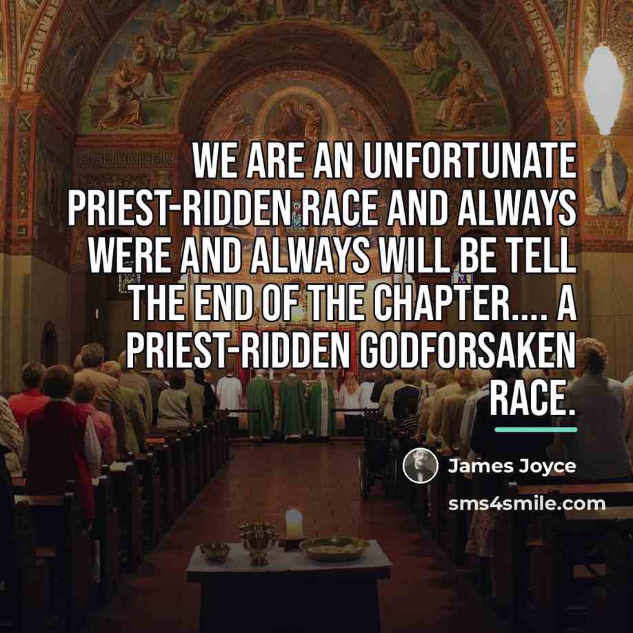 “We are an unfortunate priest-ridden race and always were and…” quote by James Joyce