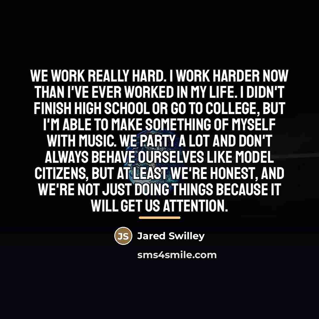 “We work really hard. I work harder now than I've…” quote by Jared Swilley