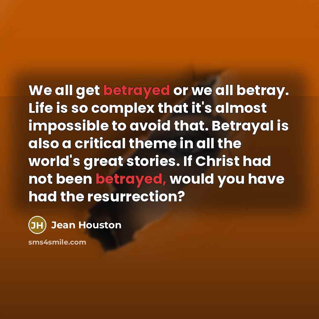 “We all get betrayed or we all betray. Life is…” quote by Jean Houston