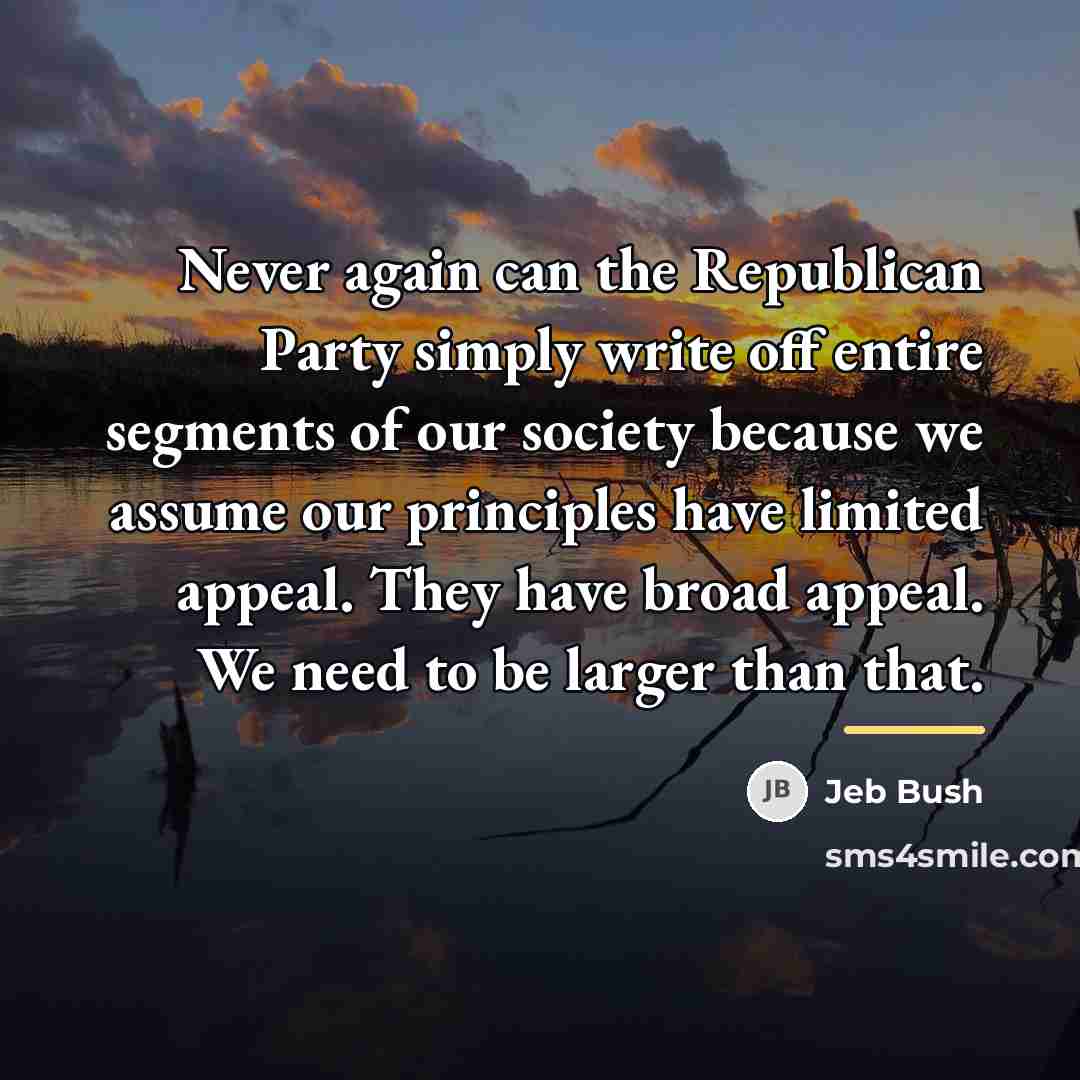 “Never again can the Republican Party simply write off entire…” quote by Jeb Bush