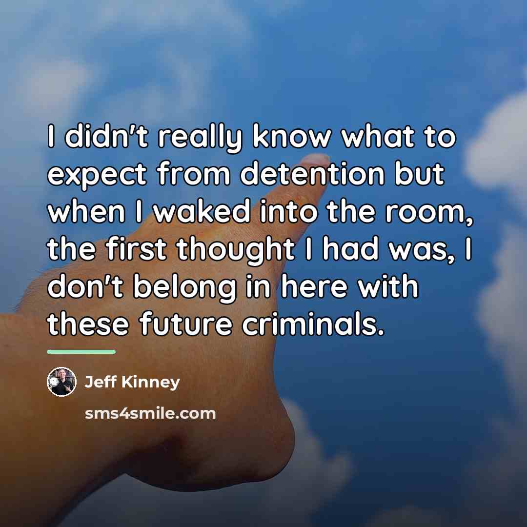 “I didn't really know what to expect from detention but…” quote by Jeff Kinney
